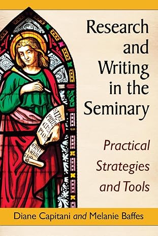 research and writing in the seminary practical strategies and tools 1st edition diane capitani, melanie