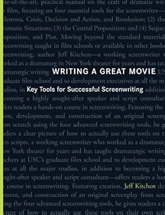 writing a great movie key tools for successful screenwriting 1st edition jeffrey william kitchen