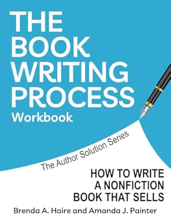 the book writing process workbook how to write a nonfiction book that sells 1st edition brenda a. haire