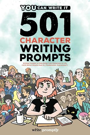 501 character prompts writing prompts to help bring your characters to life with better results than dr