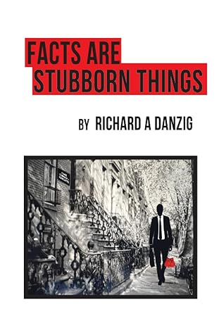 facts are stubborn things  richard a. danzig 979-8852991898