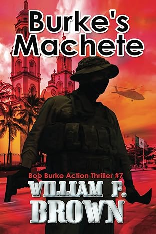 burke s machete bob burke action thriller #7  william f. brown 979-8863379371