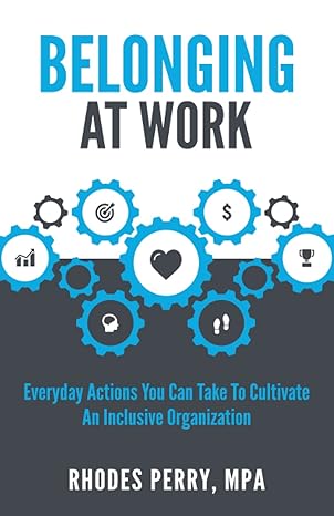 belonging at work everyday actions you can take to cultivate an inclusive organization  rhodes perry mpa