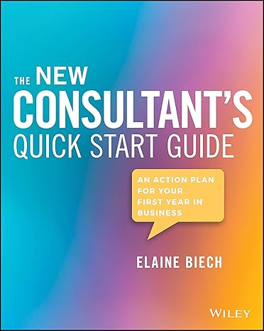 the new consultant s quick start guide an action plan for your first year in business  elaine biech