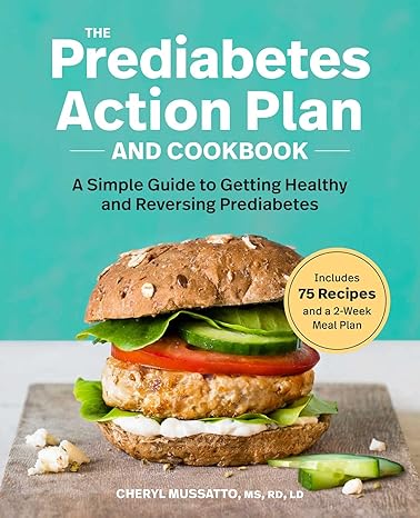 the prediabetes action plan and cookbook a simple guide to getting healthy and reversing prediabetes  cheryl