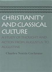 christianity and classical culture a study of thought and action from augustus to augustine  charles norris