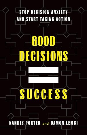 good decisions equal success stop decision anxiety and start taking action  kandis porter, damon lembi