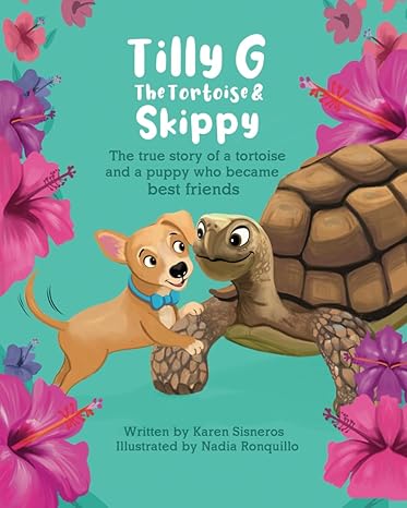 tilly g the tortoise and skippy the true story of a tortoise and puppy who became best friends  karen