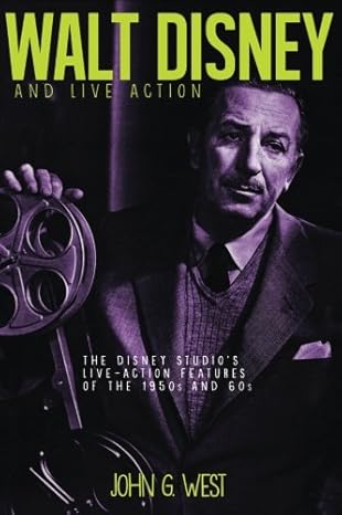 walt disney and live action the disney studio s live action features of the 1950s and 60s  john g. west, bob