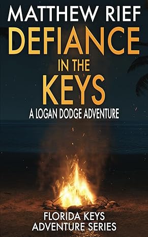 defiance in the keys a logan dodge adventure  matthew rief 979-8866583621