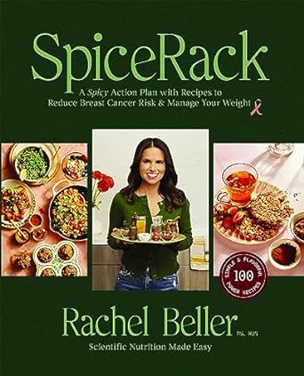 spicerack a spicy action plan with recipes to reduce breast cancer risk and manage your weight  rachel beller