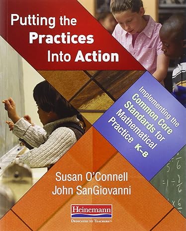 putting the practices into action implementing the common core standards for mathematical practice k 8  susan