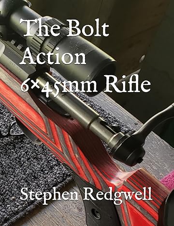 the bolt action 6 45mm rifle  stephen redgwell 979-8864240076