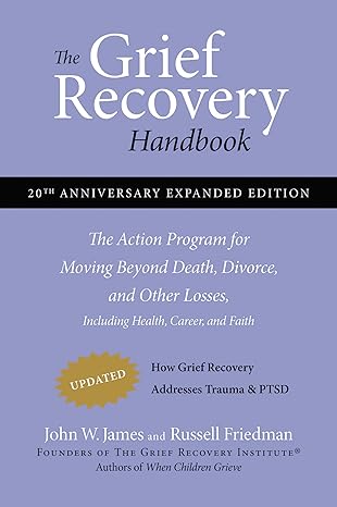 the grief recovery handbook 20th anniversary expanded edition the action program for moving beyond death