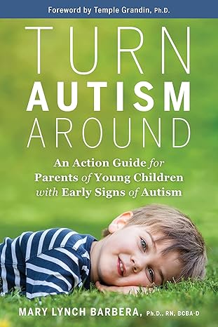 turn autism around an action guide for parents of young children with early signs of autism  mary lynch