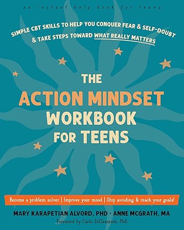 the action mindset workbook for teens simple cbt skills to help you conquer fear and self doubt and take