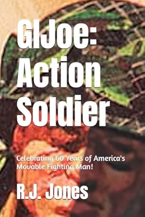 gi joe action soldier celebrating 60 years of america s movable fighting man  r.j. jones 979-8864792452