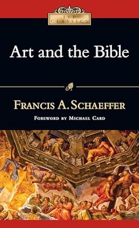 art and the bible 2nd edition francis a. schaeffer, michael card 083083401x, 978-0830834013