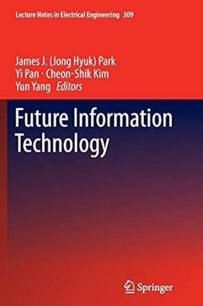 future information technology 1st edition james j park ,yi pan ,cheon shik kim ,yun yang 3662514893,