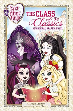 ever after high the class of classics an original graphic novel 1st edition leigh dragoon ,jessi sheron