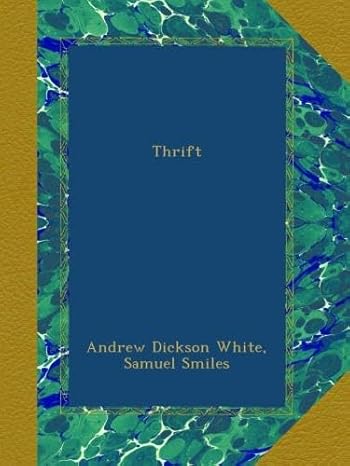 thrift 1st edition andrew dickson white ,samuel smiles b009mfvdic