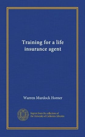 training for a life insurance agent 1st edition warren murdock horner b00674hh36