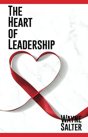 the heart of leadership 1st edition wayne e salter b09q2dq1z8, 979-8476585138