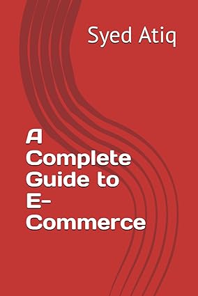 a complete guide to e commerce 1st edition syed atiq b0cpq2hx92, 979-8871078877