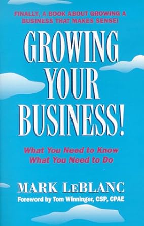 growing your business 1st edition mark leblanc 1890676381, 978-1890676384