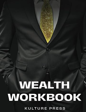 wealth workbook 1st edition kulture press b0chw1lcgf