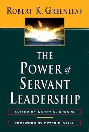 the power of servant leadership 1st edition robert k. greenleaf ,larry c. spears 1576750353, 978-1576750353