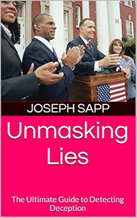 unmasking lies the ultimate guide to detecting deception 1st edition joseph sapp b0brqx819l, b0c71yf9zv