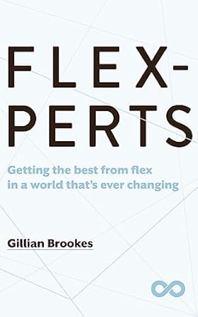 flexperts getting the best from flex in a world thats ever changing 1st edition gillian brookes b0c8r183t4