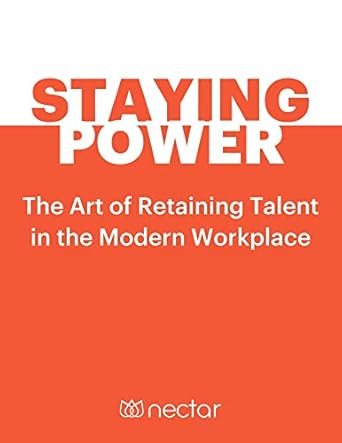 staying power the art of retaining talent in the modern workplace 1st edition trevor larson b0c5w91qp4