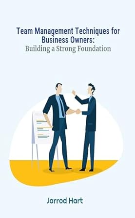 team management techniques for business owners building a strong foundation 1st edition jarrod hart b0cqwxxlrr