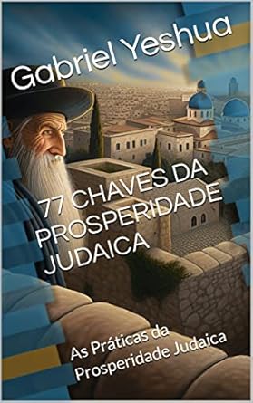 77 chaves secretas da prosperidade judaica as praticas da prosperidade judaica 1st edition gabriel yeshua