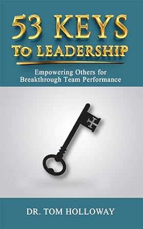 53 keys to leadership empowering others for breakthrough team performance 1st edition dr tom holloway