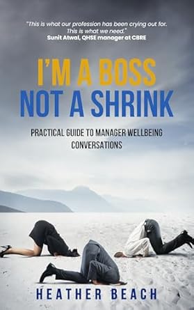 im a boss not a shrink practical guide to manager wellbeing conversations 1st edition heather beach b0chx96dhw