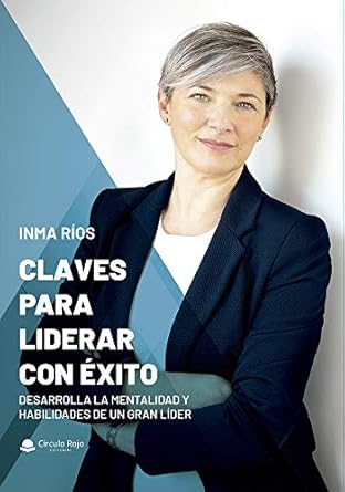 claves para liderar con exito desarrolla la mentalidad y habilidades de un gran lider 1st edition inma rios