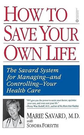 how to save your own life the eight steps only you can take to manage and control your health care  marie