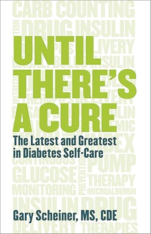 until there is a cure the latest and greatest in diabetes self care  c.d.e. gary scheiner m.s. 1938170105,