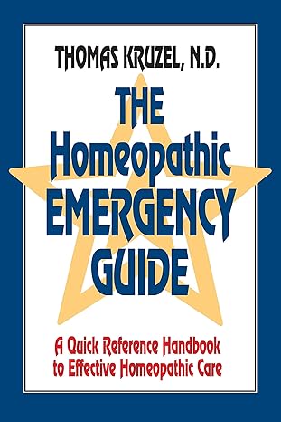 the homeopathic emergency guide a quick reference guide to accurate homeopathic care  thomas kruzel