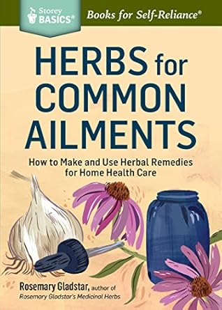 herbs for common ailments how to make and use herbal remedies for home health care a storey basics title 