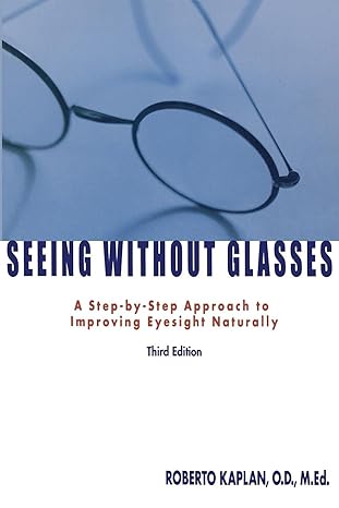 seeing without glasses a step by step approach to improving eyesight naturally  roberto kaplan o.d.