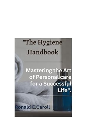 the hygiene handbook mastering the art of personal care for a successful life  ronald e. carroll