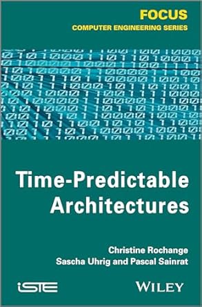 time predictable architectures 1st edition christine rochange ,pascal sainrat ,sascha uhrig 1848215932,