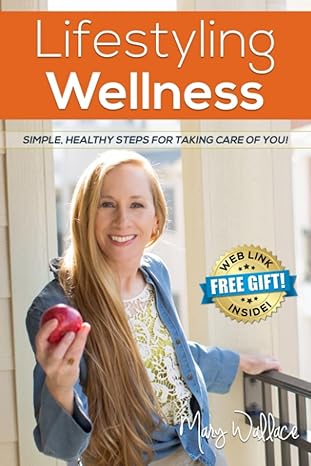 lifestyling wellness simple healthy steps for taking care of you  mary wallace 0996946160, 978-0996946162