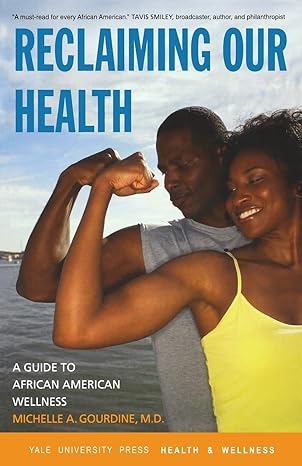 reclaiming our health a guide to african american wellness  michelle a. gourdine m.d., catharine l. love