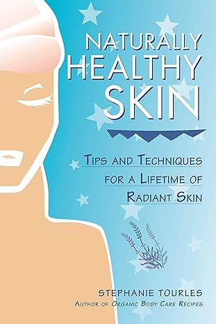 naturally healthy skin tips and techniques for a lifetime of radiant skin  stephanie l. tourles 1580171303,