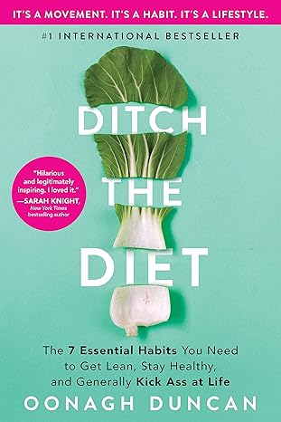 ditch the diet the 7 essential habits you need to get lean stay healthy and generally kick ass at life 